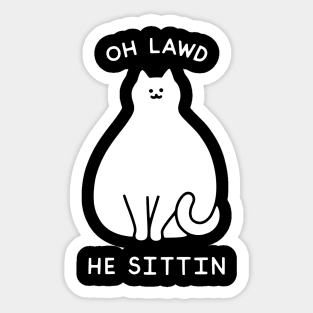 Oh Lawd He Sittin Sticker